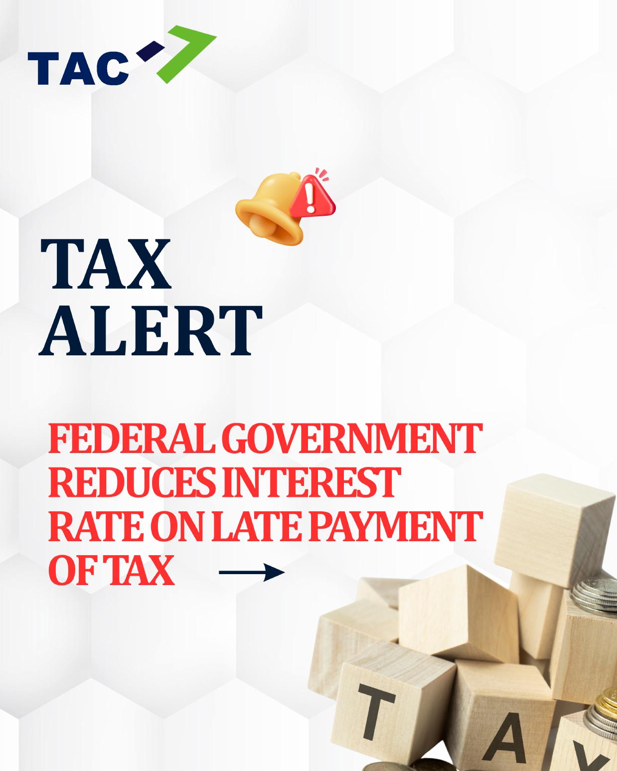 Tax Alert: Federal Government Reduces Interest Rate on Late Payment of Tax